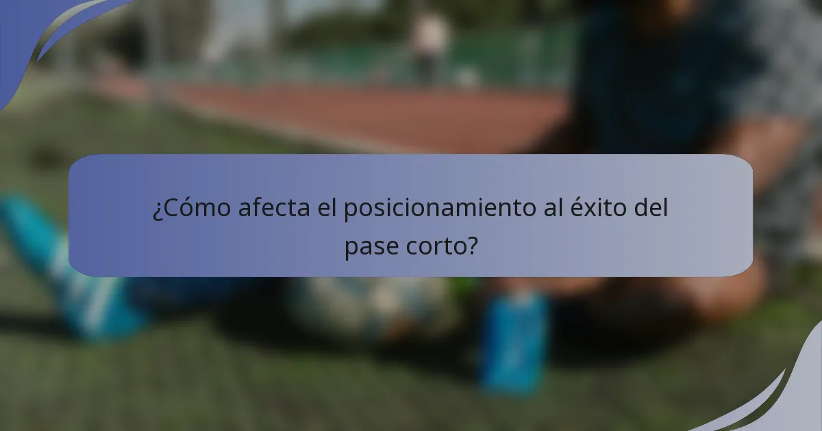 ¿Cómo afecta el posicionamiento al éxito del pase corto?