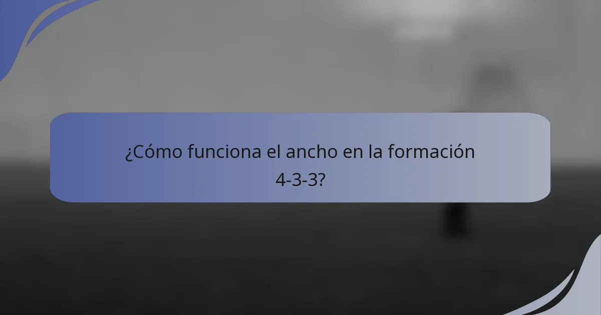 ¿Cómo funciona el ancho en la formación 4-3-3?