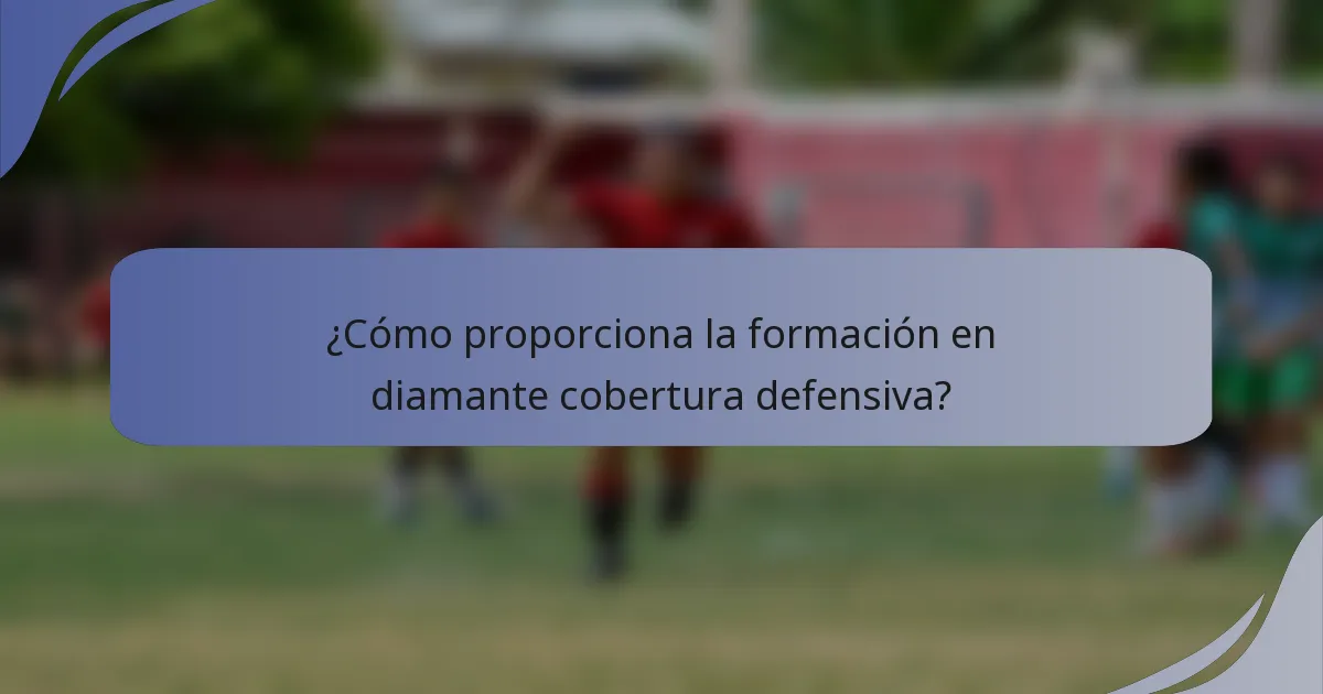 ¿Cómo proporciona la formación en diamante cobertura defensiva?