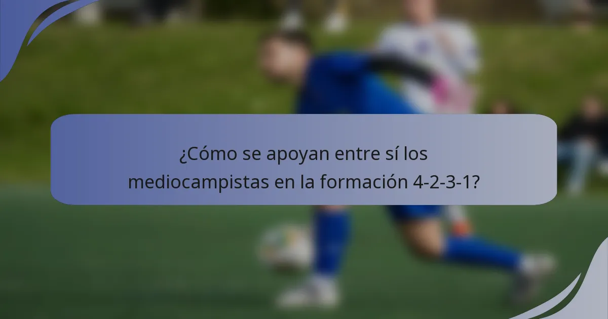 ¿Cómo se apoyan entre sí los mediocampistas en la formación 4-2-3-1?