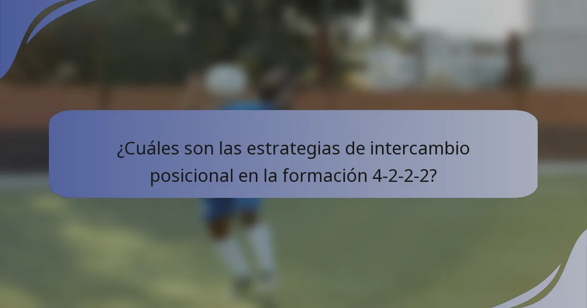 ¿Cuáles son las estrategias de intercambio posicional en la formación 4-2-2-2?