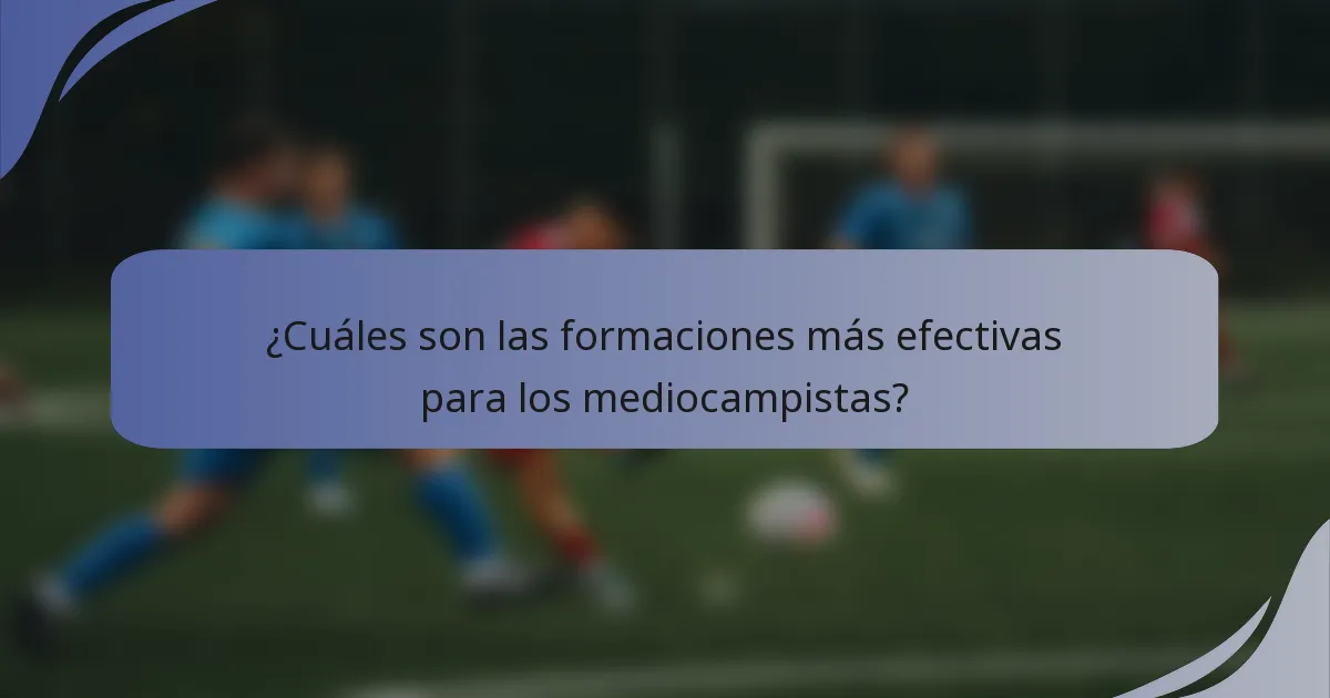 ¿Cuáles son las formaciones más efectivas para los mediocampistas?