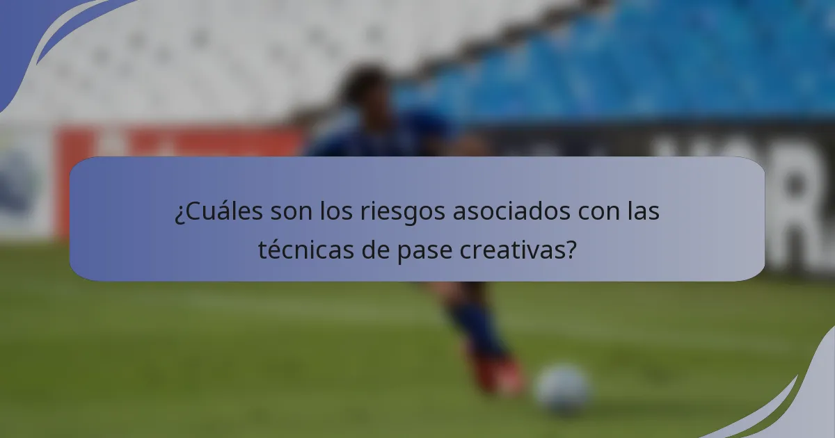 ¿Cuáles son los riesgos asociados con las técnicas de pase creativas?