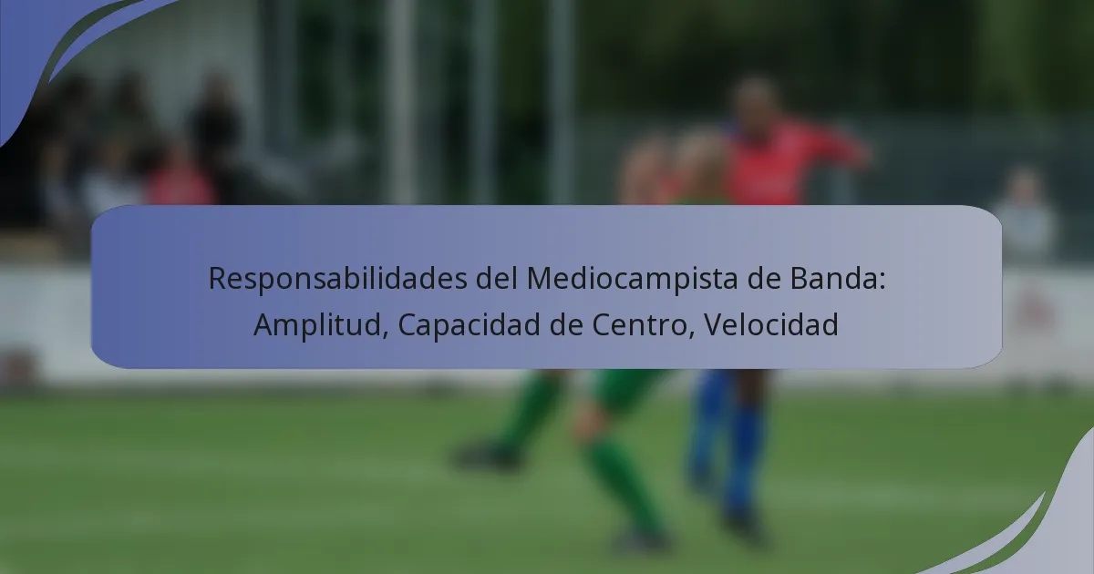 Responsabilidades del Mediocampista de Banda: Amplitud, Capacidad de Centro, Velocidad
