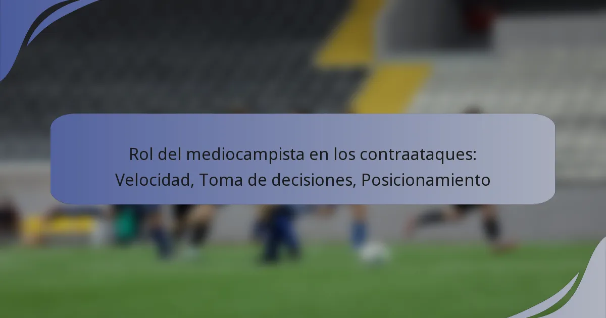 Rol del mediocampista en los contraataques: Velocidad, Toma de decisiones, Posicionamiento