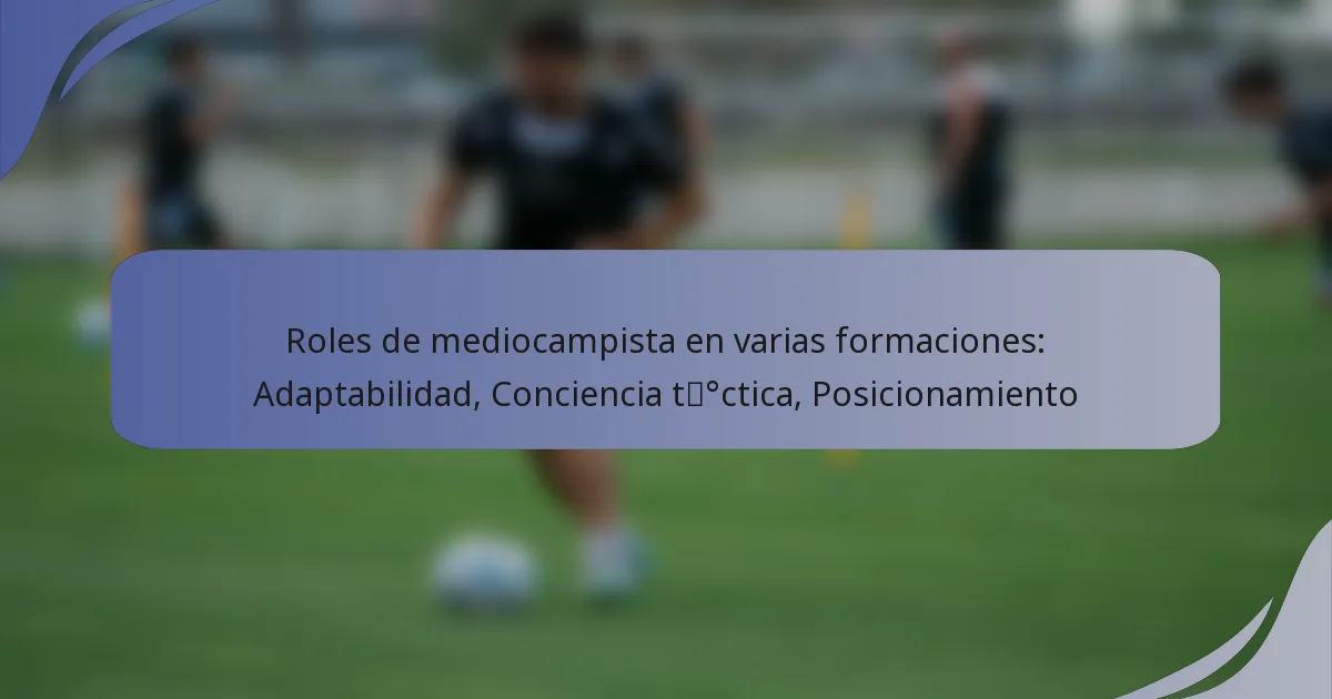 Roles de mediocampista en varias formaciones: Adaptabilidad, Conciencia táctica, Posicionamiento