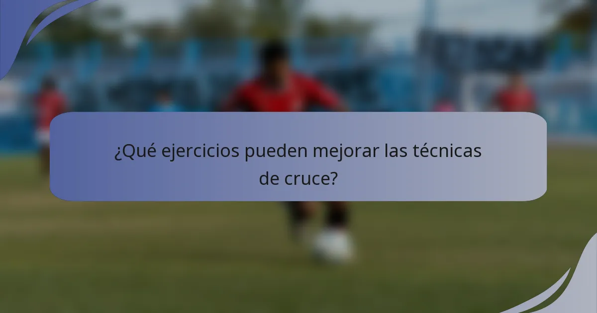 ¿Qué ejercicios pueden mejorar las técnicas de cruce?