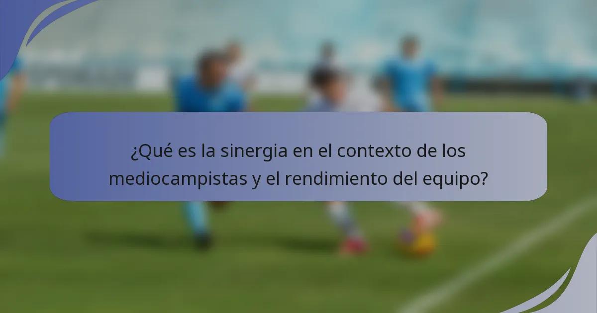 ¿Qué es la sinergia en el contexto de los mediocampistas y el rendimiento del equipo?